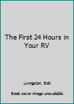 Paperback The First 24 Hours in Your RV Book