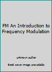 FM An Introduction to Frequency Modulation