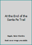 Paperback At the End of the Santa Fe Trail Book