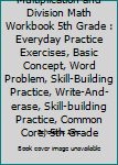 Paperback Multiplication and Division Math Workbook 5th Grade : Everyday Practice Exercises, Basic Concept, Word Problem, Skill-Building Practice, Write-And-erase, Skill-building Practice, Common Core, 5th Grade Book