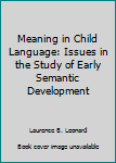 Hardcover Meaning in Child Language: Issues in the Study of Early Semantic Development Book