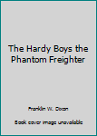 Hardcover The Hardy Boys the Phantom Freighter Book