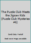 The Puzzle Club Meets the Jigsaw Kids (Puzzle Club Mysteries #6) - Book #6 of the Puzzle Club Mysteries