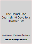 The Daniel Plan Journal: 40 Days to a Healther Life