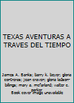 TEXAS AVENTURAS A TRAVES DEL TIEMPO