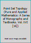Hardcover Point Set Topology (Pure and Applied Mathematics: A Series of Monographs and Textbooks, Vol. XVI [16]) Book