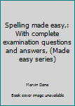 Unknown Binding Spelling made easy,: With complete examination questions and answers, (Made easy series) Book