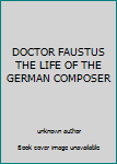 Unknown Binding DOCTOR FAUSTUS THE LIFE OF THE GERMAN COMPOSER Book