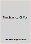 Hardcover The Science Of Man Book