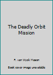 Hardcover The Deadly Orbit Mission Book
