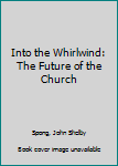 Hardcover Into the Whirlwind: The Future of the Church Book