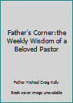 Hardcover Father's Corner:the Weekly Wisdom of a Beloved Pastor Book