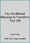 You are blessed - blessings to transform your life