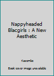 Paperback Nappyheaded Blacgirls : A New Aesthetic Book