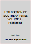 Hardcover UTILIZATION OF SOUTHERN PINES VOLUME 2 - Processing Book