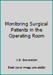 Hardcover Monitoring Surgical Patients in the Operating Room Book