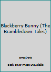 Paperback Blackberry Bunny (The Brambledown Tales) Book