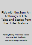 Ride with the Sun: An Anthology of Folk Tales and Stories from the United Nation