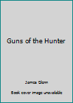 Hardcover Guns of the Hunter Book