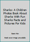Paperback Sharks: A Children Photos Book About Sharks With Fun Sharks Facts and Pictures For Kids Book