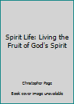 Paperback Spirit Life: Living the Fruit of God's Spirit Book