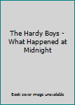 Hardcover The Hardy Boys - What Happened at Midnight Book