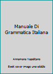 Paperback Manuale Di Grammatica Italiana Book