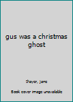 Paperback gus was a christmas ghost Book