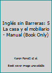 Unknown Binding Inglés sin Barreras: 5 La casa y el mobiliario - Manual (Book Only) [Spanish] Book