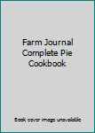 Unknown Binding Farm Journal Complete Pie Cookbook Book