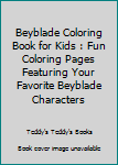 Paperback Beyblade Coloring Book for Kids : Fun Coloring Pages Featuring Your Favorite Beyblade Characters Book