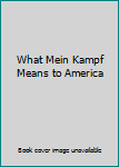 Hardcover What Mein Kampf Means to America Book