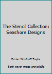 Unknown Binding The Stencil Collection: Seashore Designs Book