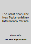 Unknown Binding The Great News:The New Testament:New International Version Book