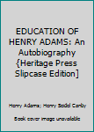 Hardcover EDUCATION OF HENRY ADAMS: An Autobiography {Heritage Press Slipcase Edition] Book
