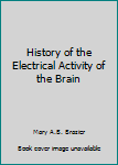 Hardcover History of the Electrical Activity of the Brain Book