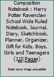 Composition Notebook : Harry Potter Ravenclaw School Wide Ruled Notebook, Journal, Diary, Sketchbook, Planner, Organizer, Gift for Kids, Boys, Girls and Teenagers (110 Pages)