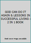 GOD CAN DO IT AGAIN & LESSONS IN SUCCESSFUL LIVING : 2 IN 1 BOOK