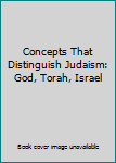 Paperback Concepts That Distinguish Judaism: God, Torah, Israel Book