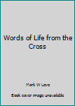 Hardcover Words of Life from the Cross Book
