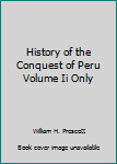 Unknown Binding History of the Conquest of Peru Volume Ii Only Book