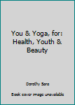 Paperback You & Yoga, for: Health, Youth & Beauty Book