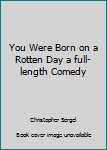 Paperback You Were Born on a Rotten Day a full-length Comedy Book