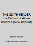 Hardcover THE SIXTH READER the Catholic National Readers (New Reprint) Book