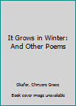 Hardcover It Grows in Winter: And Other Poems Book