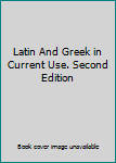 Hardcover Latin And Greek in Current Use. Second Edition Book