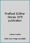 Unknown Binding Fireflood &Other Stories 1979 publication Book