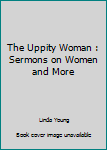 Paperback The Uppity Woman : Sermons on Women and More Book