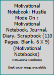 Paperback Motivational Notebook: Hustle Mode On : Motivational Notebook, Journal, Diary, Scrapbook (110 Pages, Blank, 6 X 9) (Motivational Notebooks) Book