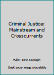 Hardcover Criminal Justice: Mainstream and Crosscurrents Book